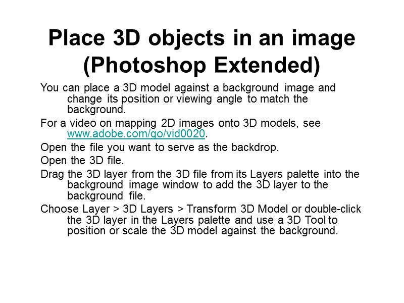 Place 3D objects in an image (Photoshop Extended)  You can place a 3D